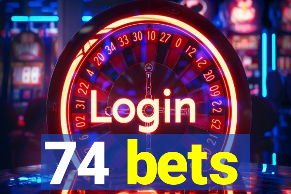 74 bets